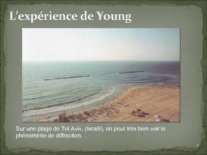 L’expérience de Young Sur une plage de Tel Aviv, (Israël), on peut très bien