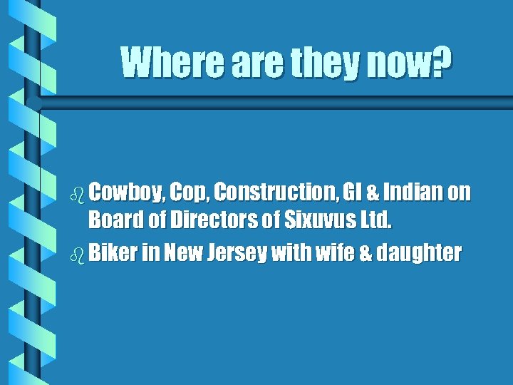 Where are they now? b Cowboy, Cop, Construction, GI & Indian on Board of