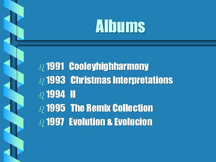 Albums b 1991 b 1993 b 1994 b 1995 b 1997 Cooleyhighharmony Christmas Interpretations