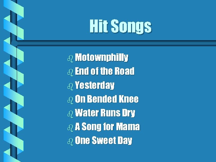 Hit Songs b Motownphilly b End of the Road b Yesterday b On Bended