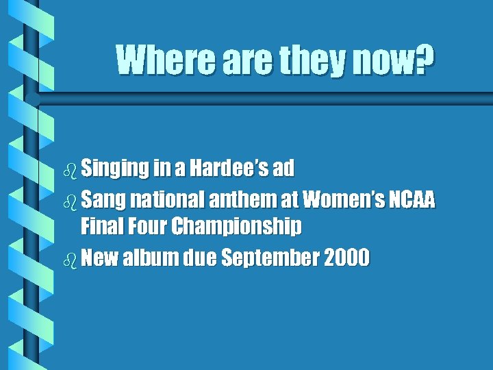 Where are they now? b Singing in a Hardee’s ad b Sang national anthem