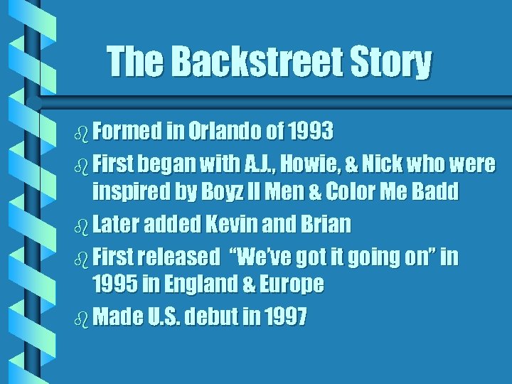The Backstreet Story b Formed in Orlando of 1993 b First began with A.