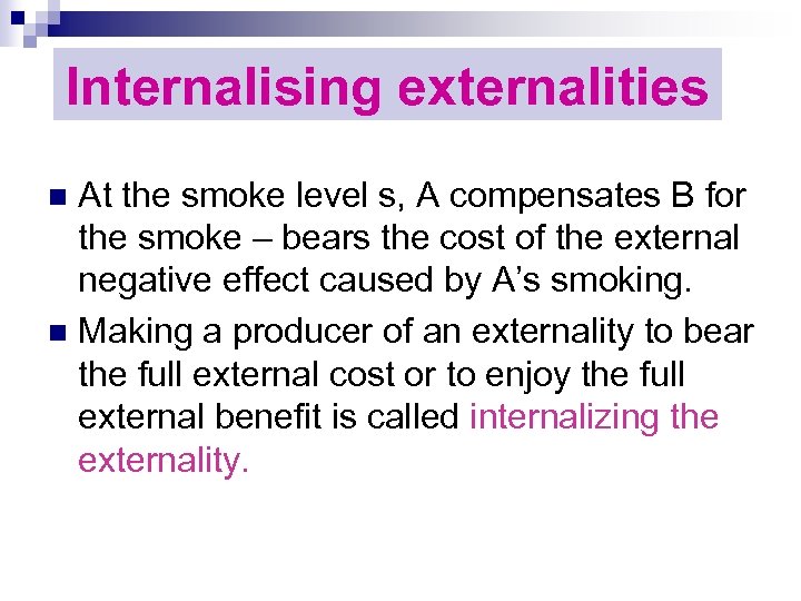 Internalising externalities At the smoke level s, A compensates B for the smoke –