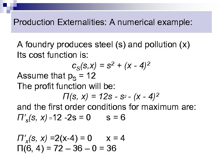 Production Externalities: A numerical example: A foundry produces steel (s) and pollution (x) Its