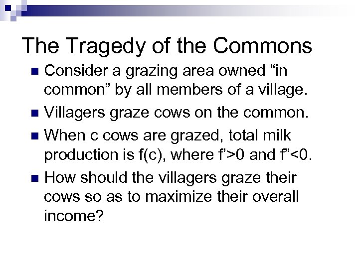The Tragedy of the Commons Consider a grazing area owned “in common” by all