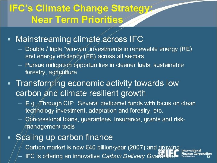 IFC’s Climate Change Strategy: Near Term Priorities § Mainstreaming climate across IFC – Double