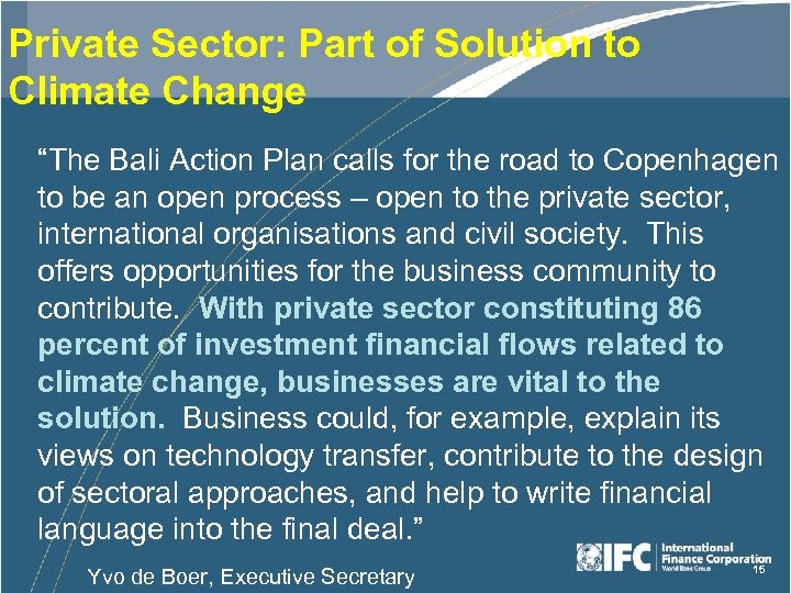 Private Sector: Part of Solution to Climate Change “The Bali Action Plan calls for