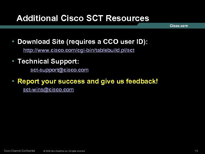 Additional Cisco SCT Resources • Download Site (requires a CCO user ID): http: //www.