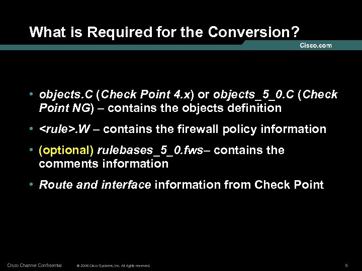 What is Required for the Conversion? • objects. C (Check Point 4. x) or