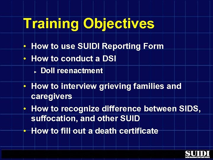 Training Objectives • How to use SUIDI Reporting Form • How to conduct a