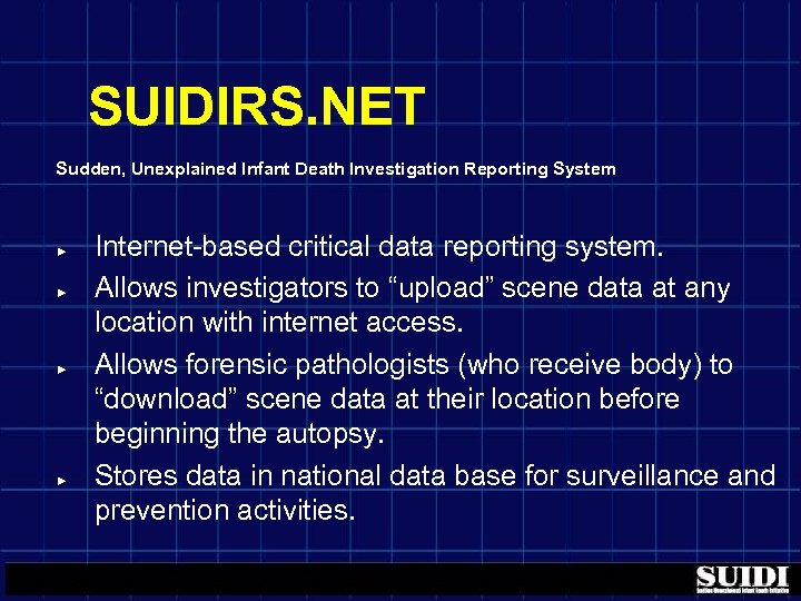 SUIDIRS. NET Sudden, Unexplained Infant Death Investigation Reporting System ► ► Internet-based critical data