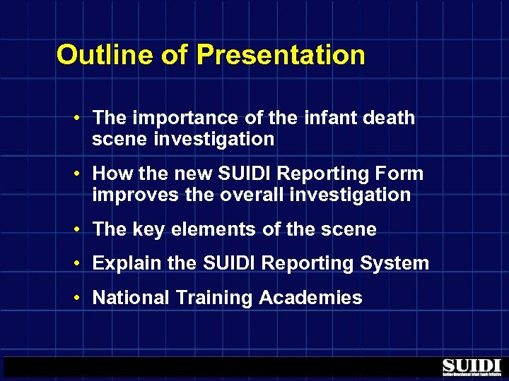 Outline of Presentation • The importance of the infant death scene investigation • How