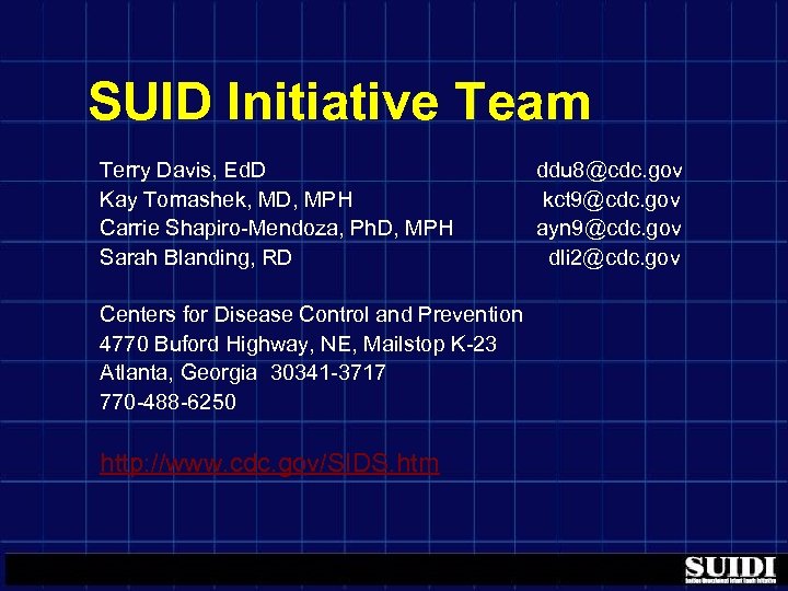 SUID Initiative Team Terry Davis, Ed. D Kay Tomashek, MD, MPH Carrie Shapiro-Mendoza, Ph.