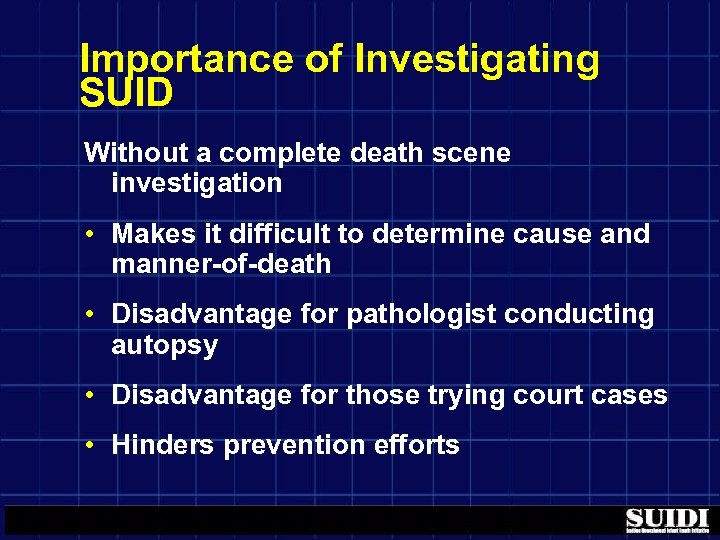 Importance of Investigating SUID Without a complete death scene investigation • Makes it difficult