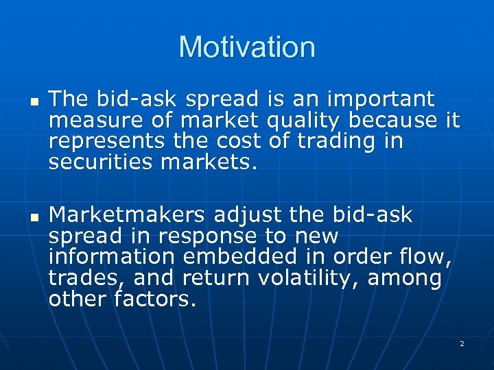 Motivation n n The bid-ask spread is an important measure of market quality because