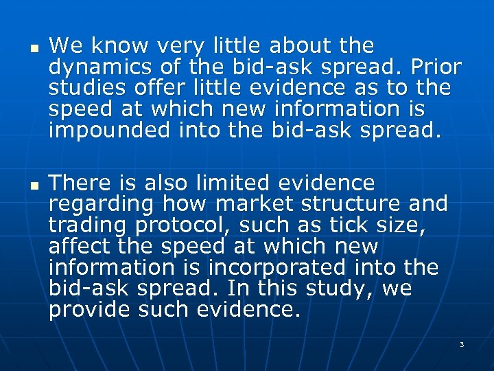 n n We know very little about the dynamics of the bid-ask spread. Prior