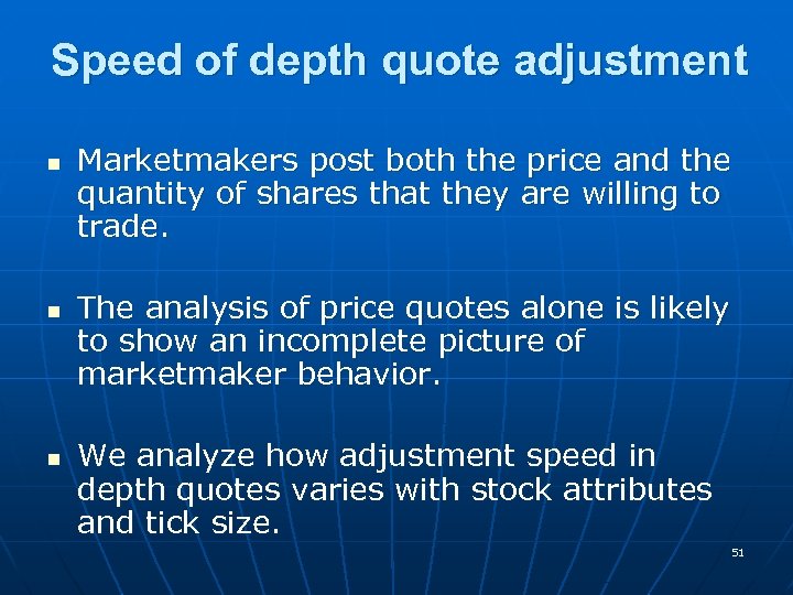 Speed of depth quote adjustment n n n Marketmakers post both the price and