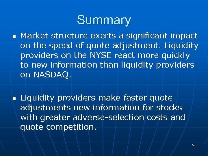 Summary n n Market structure exerts a significant impact on the speed of quote