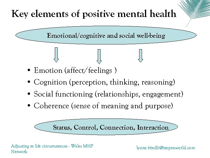 Key elements of positive mental health Emotional/cognitive and social well-being • Emotion (affect/feelings )