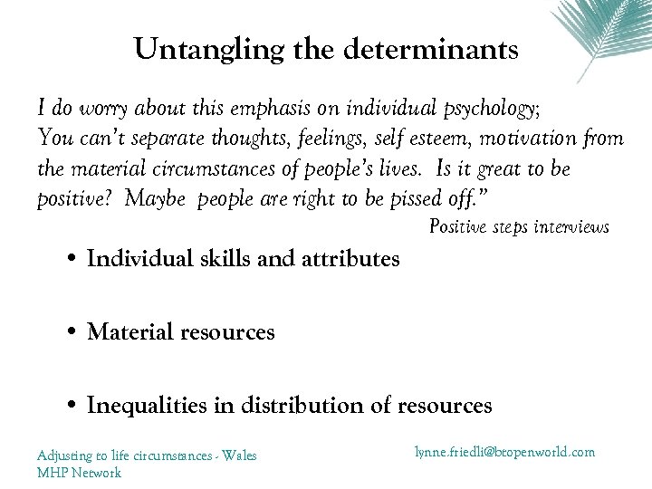 Untangling the determinants I do worry about this emphasis on individual psychology; You can’t