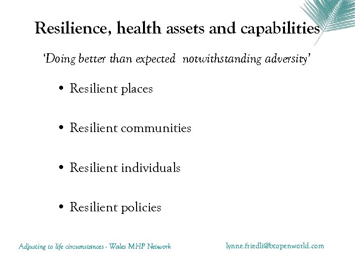 Resilience, health assets and capabilities ‘Doing better than expected notwithstanding adversity’ • Resilient places