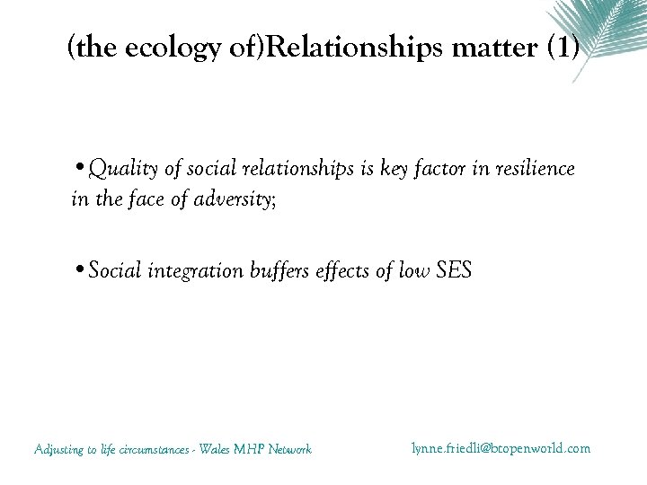(the ecology of)Relationships matter (1) • Quality of social relationships is key factor in