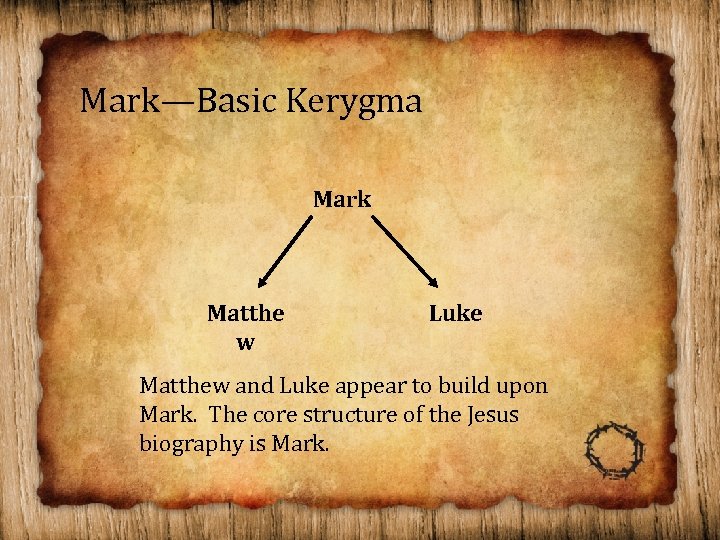 Mark—Basic Kerygma Mark Matthe w Luke Matthew and Luke appear to build upon Mark.