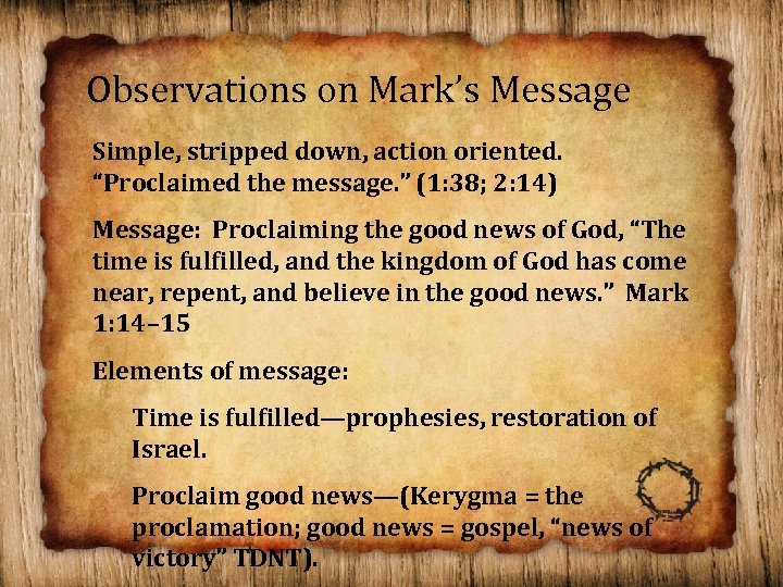 Observations on Mark’s Message Simple, stripped down, action oriented. “Proclaimed the message. ” (1: