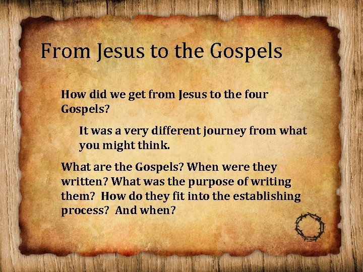 From Jesus to the Gospels How did we get from Jesus to the four