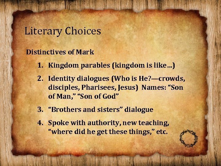 Literary Choices Distinctives of Mark 1. Kingdom parables (kingdom is like…) 2. Identity dialogues