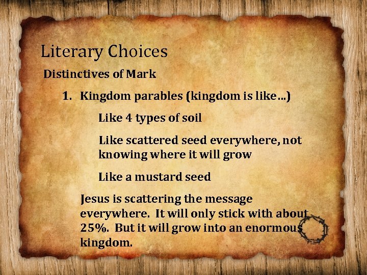 Literary Choices Distinctives of Mark 1. Kingdom parables (kingdom is like…) Like 4 types