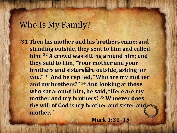 Who Is My Family? 31 Then his mother and his brothers came; and standing