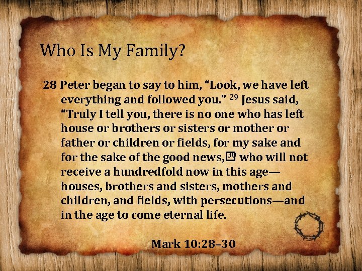 Who Is My Family? 28 Peter began to say to him, “Look, we have