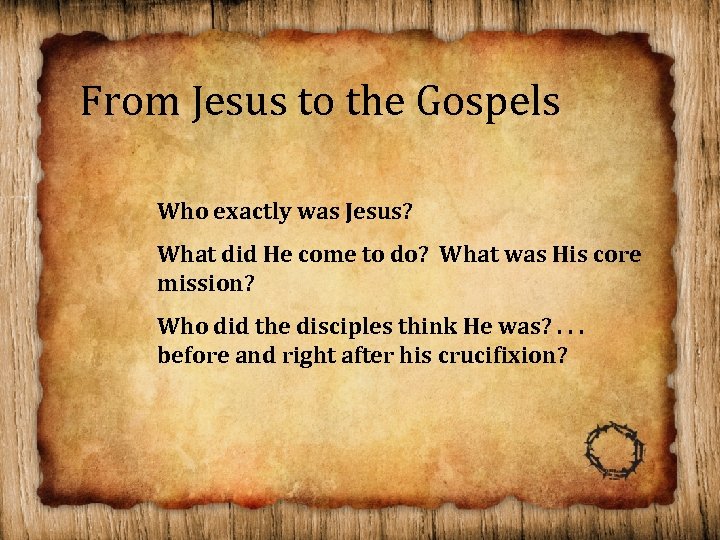 From Jesus to the Gospels Who exactly was Jesus? What did He come to