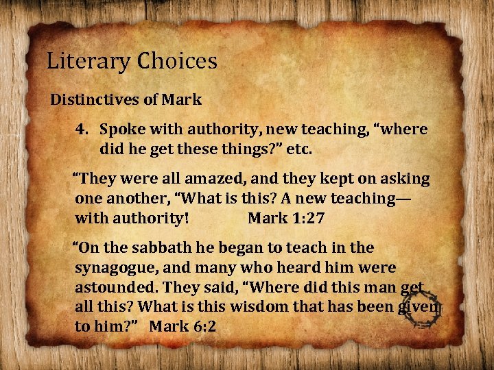 Literary Choices Distinctives of Mark 4. Spoke with authority, new teaching, “where did he