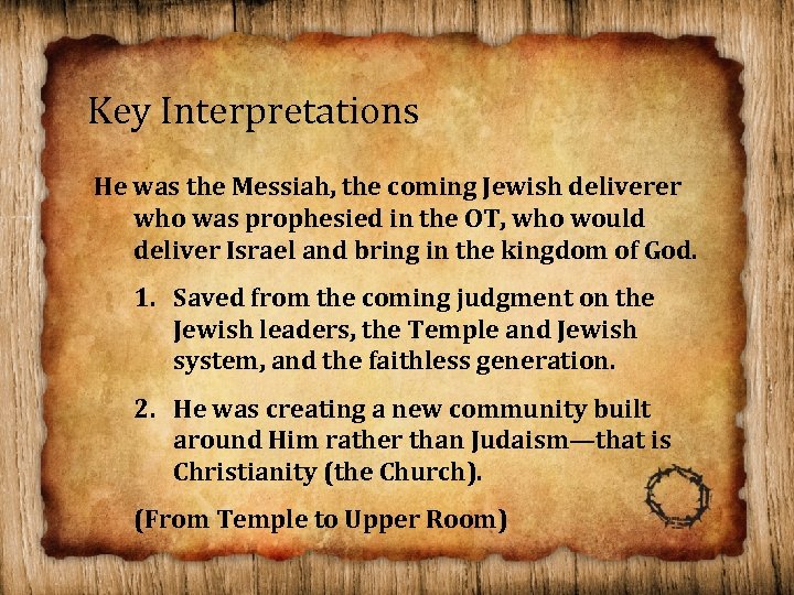 Key Interpretations He was the Messiah, the coming Jewish deliverer who was prophesied in
