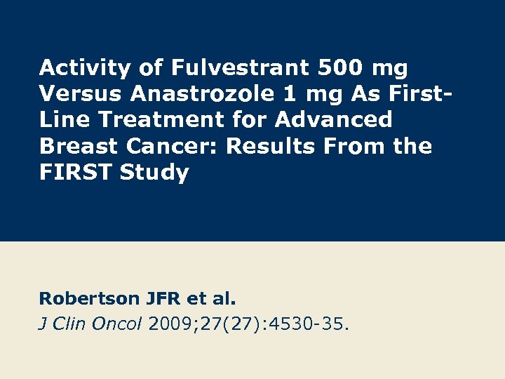 Activity of Fulvestrant 500 mg Versus Anastrozole 1 mg As First. Line Treatment for