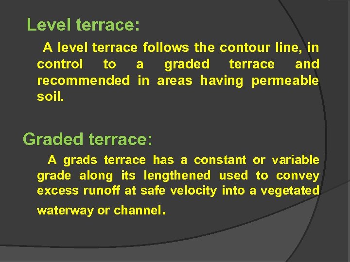  Level terrace: A level terrace follows the contour line, in control to a