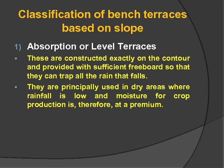 Classification of bench terraces based on slope 1) Absorption or Level Terraces § These