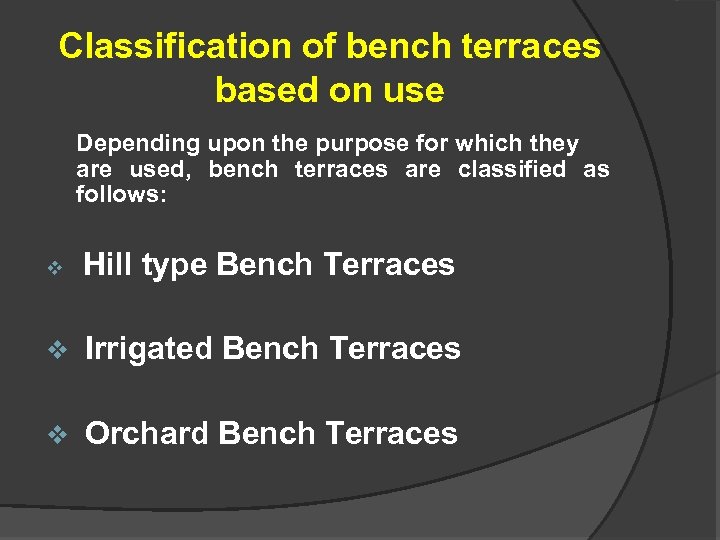 Classification of bench terraces based on use Depending upon the purpose for which they