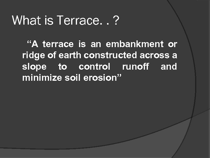 What is Terrace. . ? “A terrace is an embankment or ridge of earth