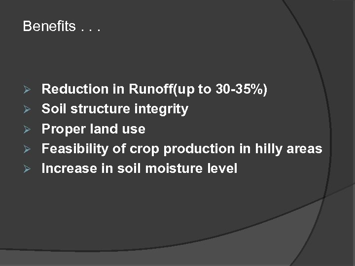 Benefits. . . Ø Ø Ø Reduction in Runoff(up to 30 -35%) Soil structure