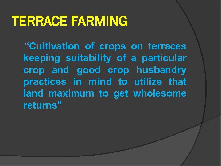 TERRACE FARMING “Cultivation of crops on terraces keeping suitability of a particular crop and