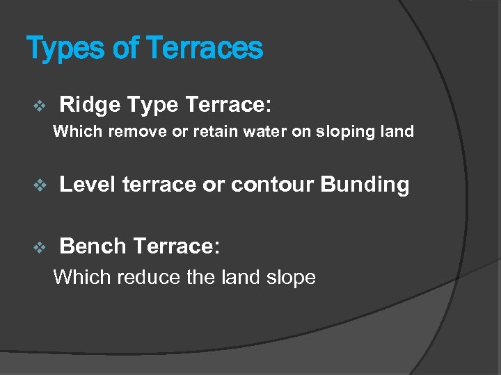 Types of Terraces v Ridge Type Terrace: Which remove or retain water on sloping