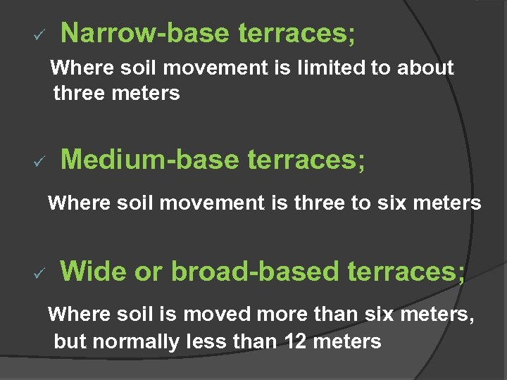 ü Narrow-base terraces; Where soil movement is limited to about three meters ü Medium-base