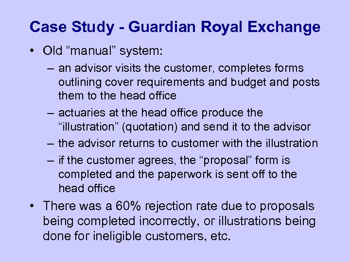 Case Study - Guardian Royal Exchange • Old “manual” system: – an advisor visits