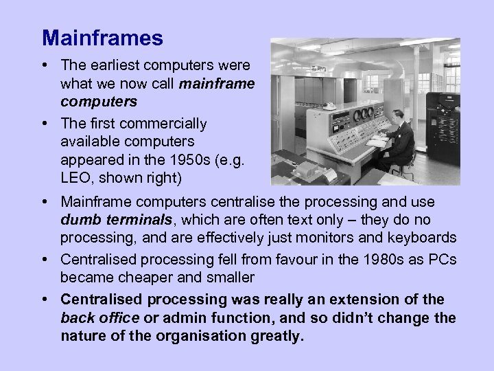 Mainframes • The earliest computers were what we now call mainframe computers • The