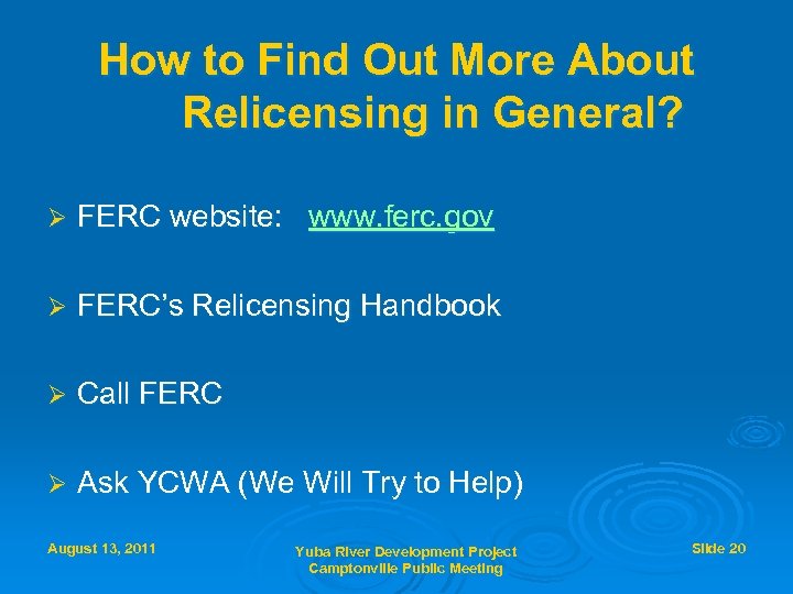 How to Find Out More About Relicensing in General? Ø FERC website: www. ferc.