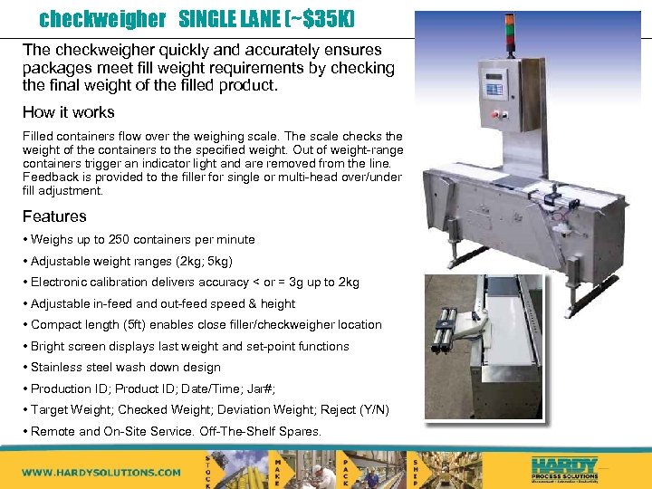 checkweigher SINGLE LANE (~$35 K) The checkweigher quickly and accurately ensures packages meet fill