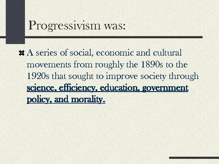 Progressivism was: A series of social, economic and cultural movements from roughly the 1890